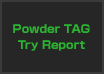 Powder TAG Try Report